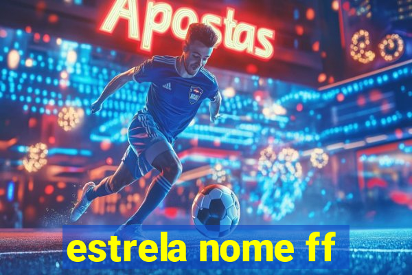 estrela nome ff